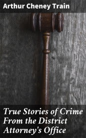 True Stories of Crime From the District Attorney s Office