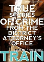 True Stories of Crime From the District Attorney