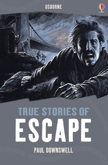 True Stories of Escape: Usborne True Stories: Usborne True Stories - Paul Dowswell