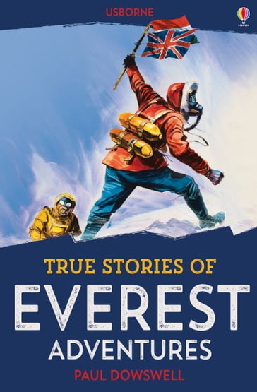 True Stories of Everest Adventures: Usborne True Stories: Usborne True Stories - Paul Dowswell