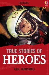 True Stories of Heroes: Usborne True Stories: Usborne True Stories