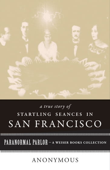 A True Story of Startling Seances in San Francisco - Anonymous - Gary Leon Hill