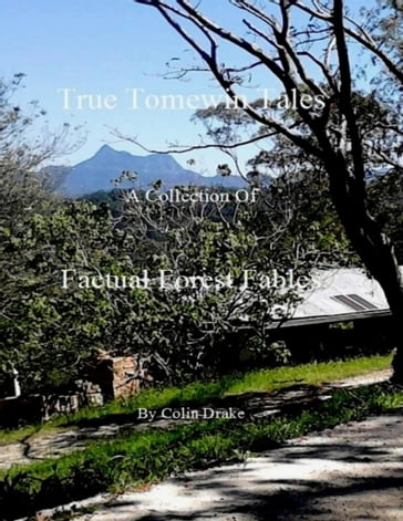 True Tomewin Tales - A Collection of Factual Forest Fables - Colin Drake