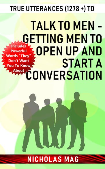 True Utterances (1278 +) to Talk to Men - Getting Men to Open up and Start a Conversation - Nicholas Mag