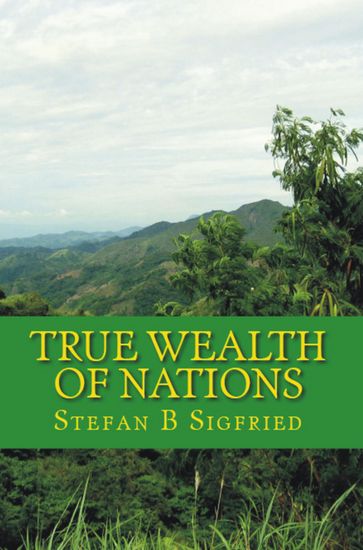 True Wealth of Nations - Stefan B. Sigfried