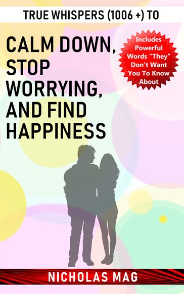 True Whispers (1006 +) to Calm down, Stop Worrying, and Find Happiness - Nicholas Mag