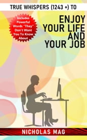 True Whispers (1243 +) to Enjoy Your Life And Your Job