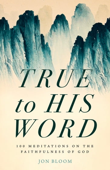 True to His Word - Jon Bloom