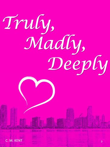 Truly, Madly, Deeply - C. M. Kent