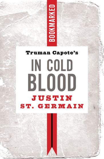 Truman Capote's In Cold Blood: Bookmarked - Justin St. Germain