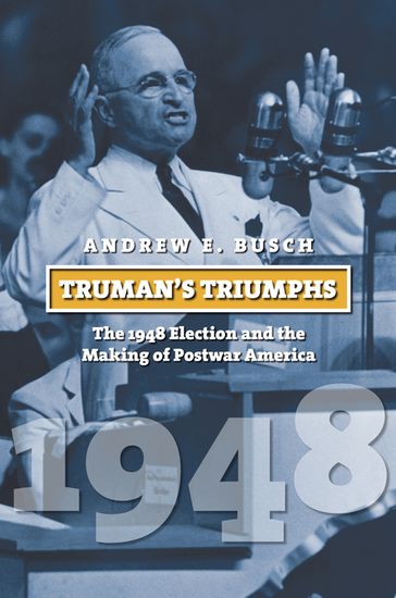 Truman's Triumphs - Andrew E. Busch