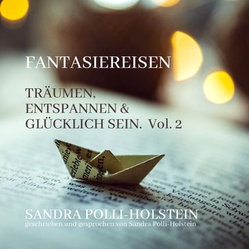 Träumen, Entspannen & Glücklich Sein - Fantasiereisen, Vol. 2 (ungekürzt) - Sandra Polli Holstein