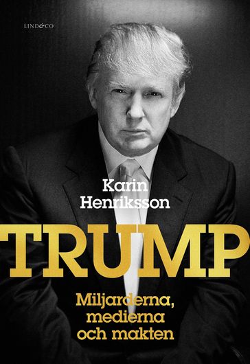Trump - Miljarderna, medierna och makten - Karin Henriksson - RASMUS KELLERMAN