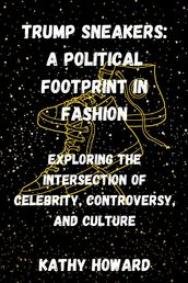 Trump Sneakers: A Political Footprint in Fashion