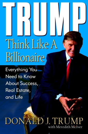 Trump: Think Like a Billionaire - Donald J. Trump - Meredith McIver