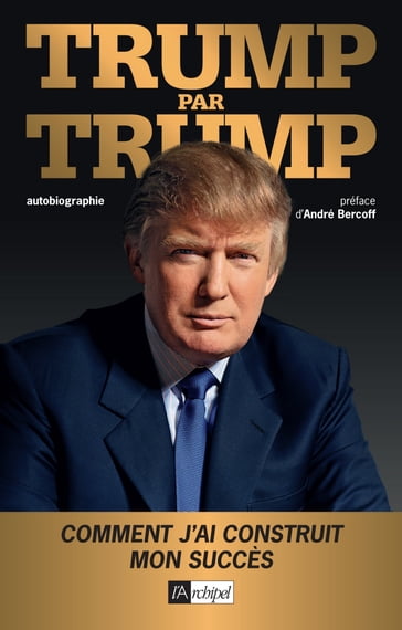 Trump par Trump - Autobiographie - Donald Trump - André Bercoff