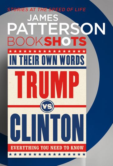 Trump vs. Clinton: In Their Own Words - James Patterson