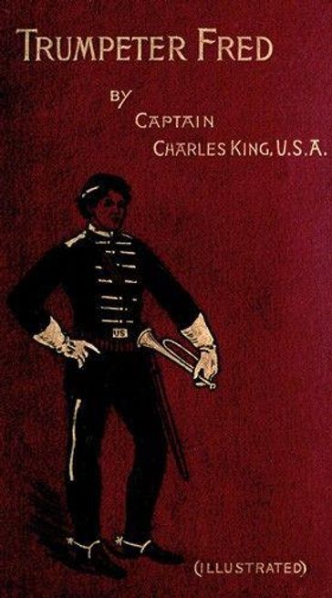 Trumpeter Fred: A Story of the Plains (Illustrated) - Charles King