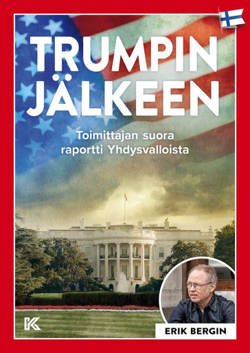 Trumpin Jälkeen: Toimittajan suora raportti Yhdysvalloista - Erik Bergin