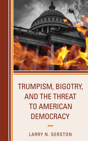 Trumpism, Bigotry, and the Threat to American Democracy - Larry N. Gerston
