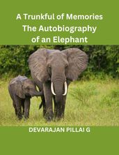 A Trunkful of Memories: The Autobiography of an Elephant