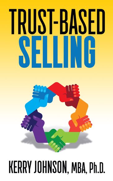 Trust-Based Selling - Kerry Johnson - MBA - Ph.D.