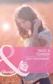 Trust A Cowboy (The Lazy L Ranch, Book 2) (Mills & Boon Cherish)