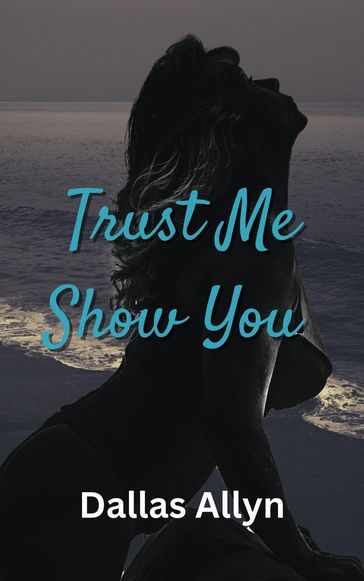 Trust Me Show You - Dallas Allyn