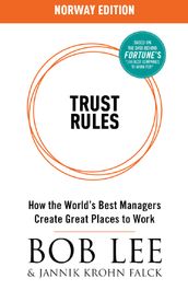 Trust Rules (Norway Edition) - How the World s Best Managers Create Great Places to Work