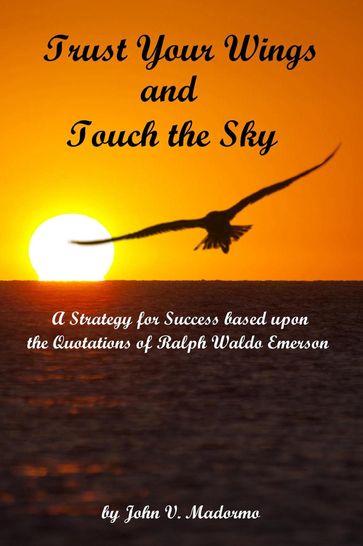 Trust Your Wings and Touch the Sky - John Madormo