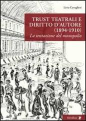 Trust teatrali e diritto d autore (1894-1910). La tentazione del monopolio