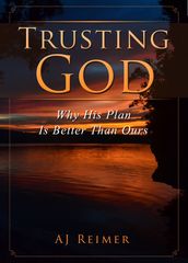 Trusting God - Why His Plan Is Better Than Ours