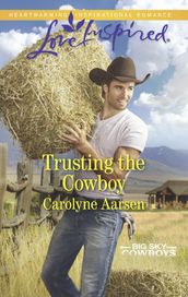 Trusting The Cowboy (Mills & Boon Love Inspired) (Big Sky Cowboys, Book 2)