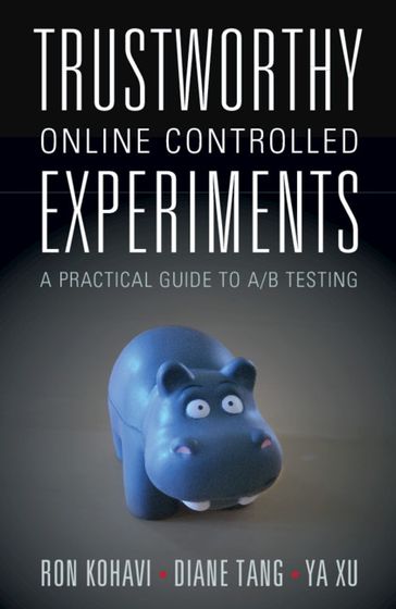 Trustworthy Online Controlled Experiments - Diane Tang - Ron Kohavi - Ya Xu