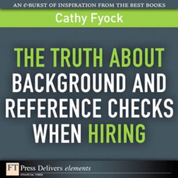 Truth About Background and Reference Checks When Hiring, The - Cathy Fyock