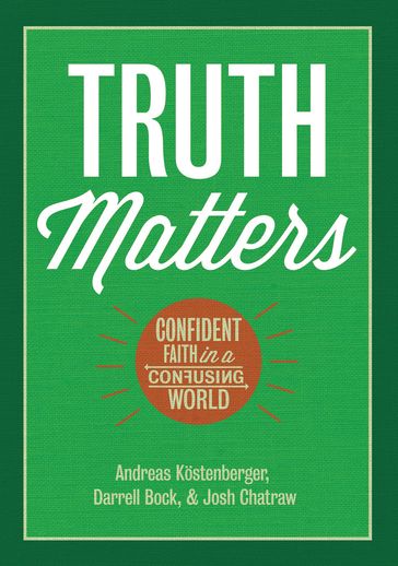 Truth Matters - Andreas J. Kostenberger - Darrell L. Bock - Joshua D. Chatraw
