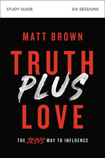 Truth Plus Love Bible Study Guide - Matt Brown