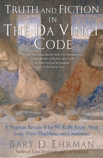 Truth and Fiction in The Da Vinci Code:A Historian Reveals What We Really Know about Jesus, Mary Magdalene, and Constantine - D. Ehrman Bart