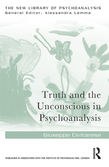 Truth and the Unconscious in Psychoanalysis - Giuseppe Civitarese