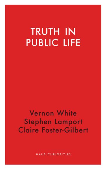 Truth in Public Life - Claire Foster-Gilbert - Stephen Lamport - Vernon White