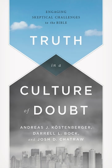 Truth in a Culture of Doubt - Andreas J. Kostenberger - Darrell L. Bock - Joshua D. Chatraw