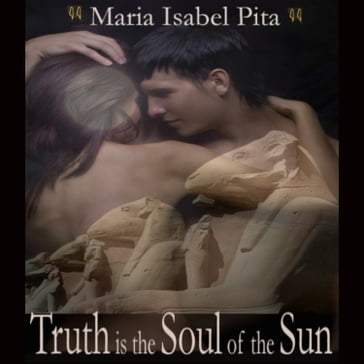 Truth is the Soul of the Sun - A Biographical Novel of Hatshepsut-Maatkare - Maria Isabel Pita