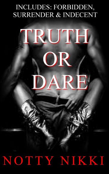 Truth or Dare (Includes: Forbidden, Surrender & Indecent) - Notty Nikki