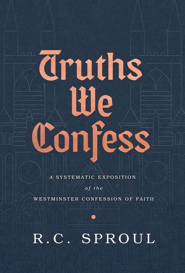 Truths We Confess - R.C. Sproul