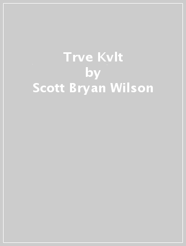 Trve Kvlt - Scott Bryan Wilson - Liana Kangas