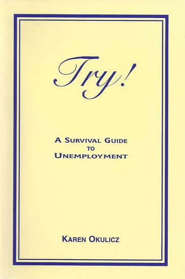 Try! A Survival Guide to Unemployment - Karen Okulicz