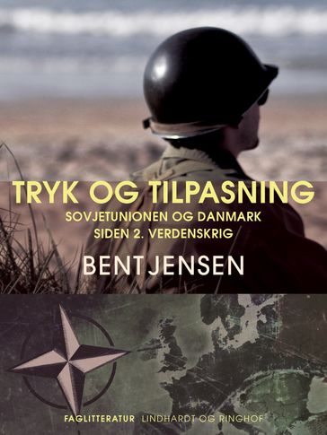 Tryk og tilpasning. Sovjetunionen og Danmark siden 2. verdenskrig - Bent Jensen