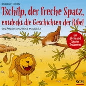 Tschilp, der freche Spatz, entdeckt die Geschichten der Bibel