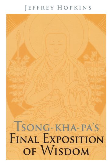Tsong-kha-pa's Final Exposition of Wisdom - Jeffrey Hopkins