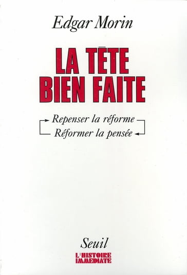 La Tête bien faite. Repenser la réforme, réformer la pensée - Edgar Morin